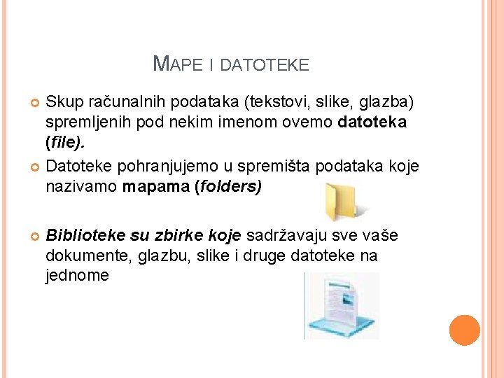 MAPE I DATOTEKE Skup računalnih podataka (tekstovi, slike, glazba) spremljenih pod nekim imenom ovemo