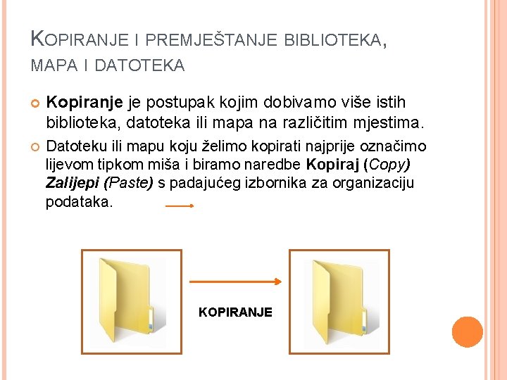 KOPIRANJE I PREMJEŠTANJE BIBLIOTEKA, MAPA I DATOTEKA Kopiranje je postupak kojim dobivamo više istih