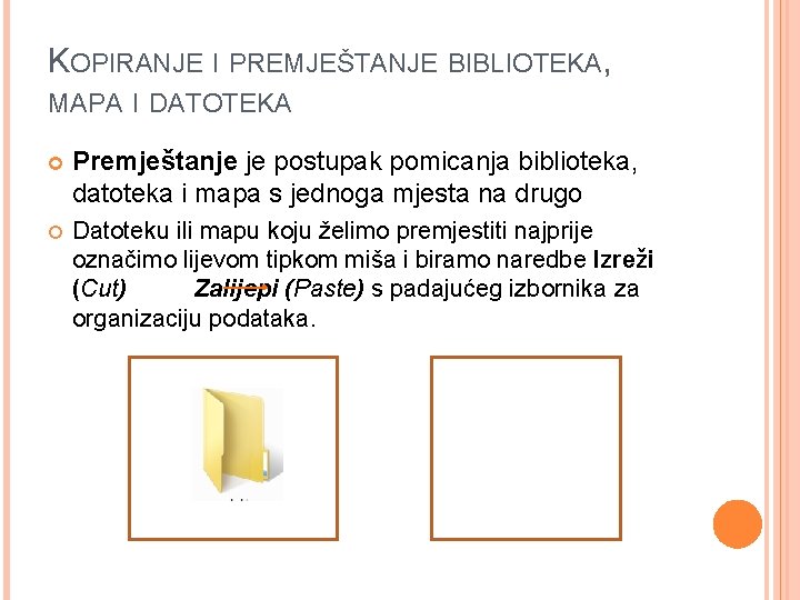 KOPIRANJE I PREMJEŠTANJE BIBLIOTEKA, MAPA I DATOTEKA Premještanje je postupak pomicanja biblioteka, datoteka i