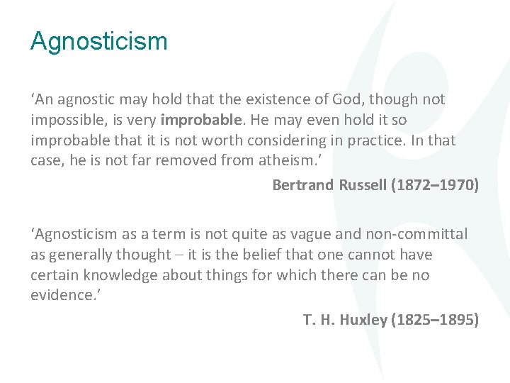 Agnosticism ‘An agnostic may hold that the existence of God, though not impossible, is