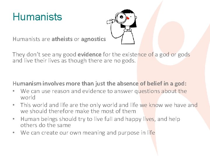 Humanists are atheists or agnostics. They don’t see any good evidence for the existence