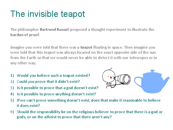 The invisible teapot The philosopher Bertrand Russell proposed a thought experiment to illustrate the