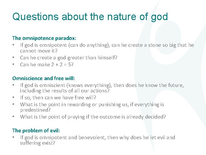 Questions about the nature of god The omnipotence paradox: • If god is omnipotent