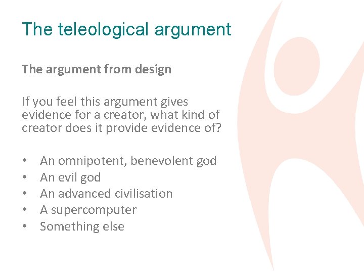 The teleological argument The argument from design If you feel this argument gives evidence