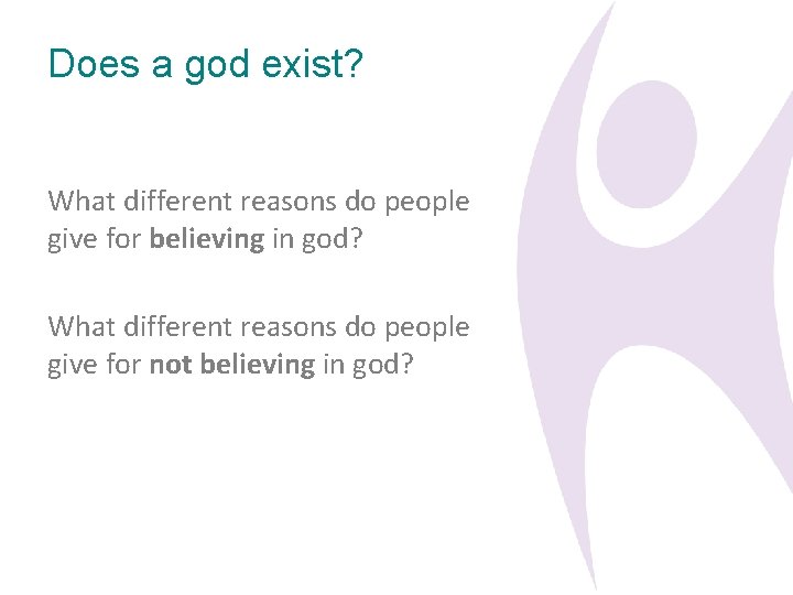 Does a god exist? What different reasons do people give for believing in god?