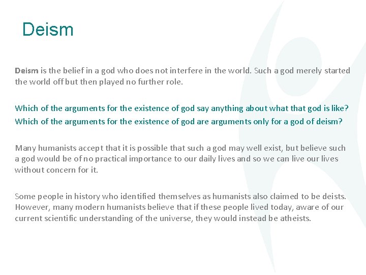 Deism is the belief in a god who does not interfere in the world.