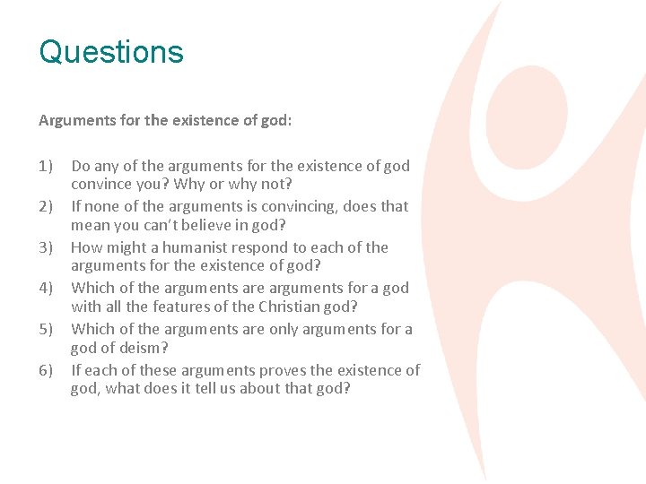 Questions Arguments for the existence of god: 1) 2) 3) 4) 5) 6) Do