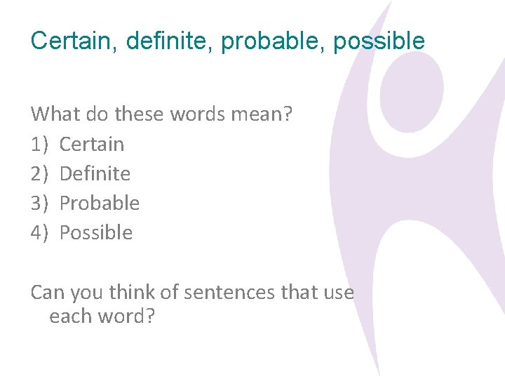 Certain, definite, probable, possible What do these words mean? 1) Certain 2) Definite 3)