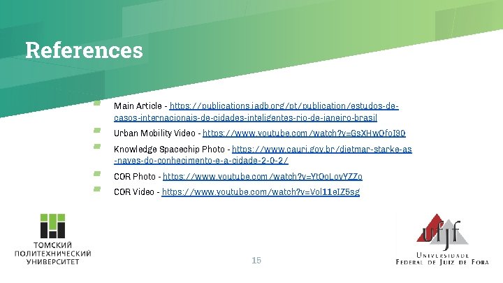 References ▰ ▰ ▰ Main Article - https: //publications. iadb. org/pt/publication/estudos-decasos-internacionais-de-cidades-inteligentes-rio-de-janeiro-brasil Urban Mobility Video