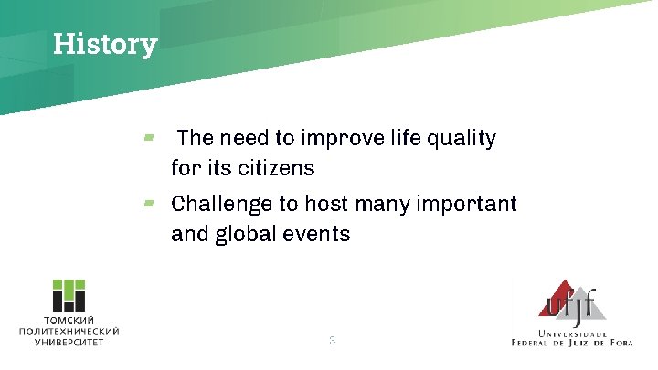History ▰ The need to improve life quality for its citizens ▰ Challenge to