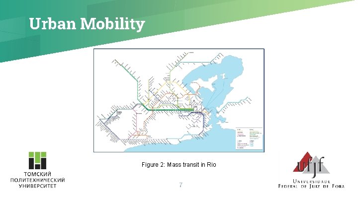 Urban Mobility Figure 2: Mass transit in Rio 7 
