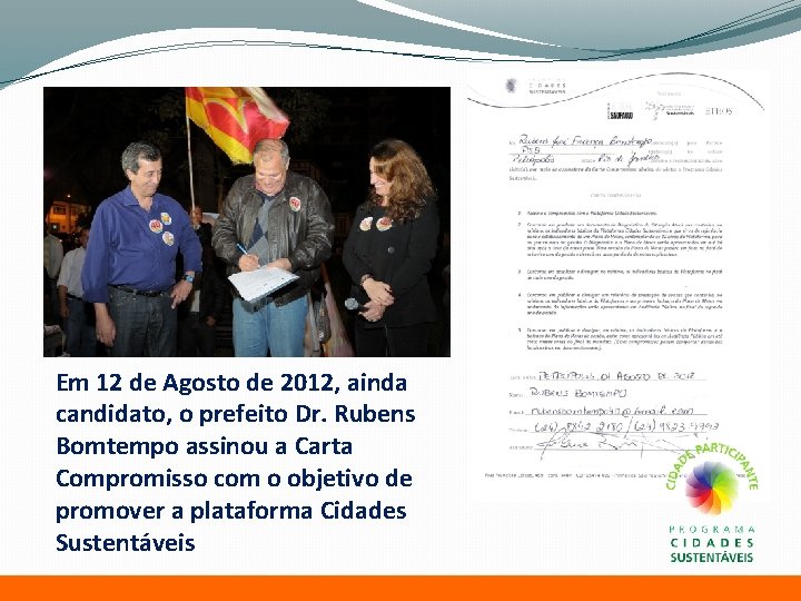 Em 12 de Agosto de 2012, ainda candidato, o prefeito Dr. Rubens Bomtempo assinou