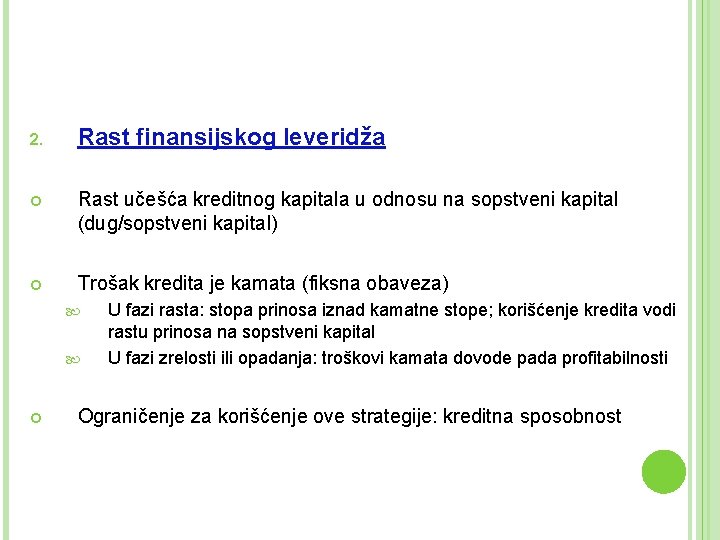 2. Rast finansijskog leveridža Rast učešća kreditnog kapitala u odnosu na sopstveni kapital (dug/sopstveni