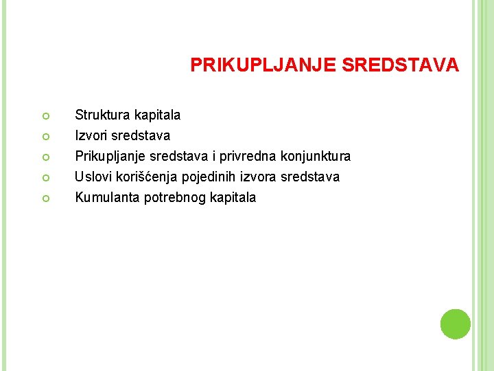 PRIKUPLJANJE SREDSTAVA Struktura kapitala Izvori sredstava Prikupljanje sredstava i privredna konjunktura Uslovi korišćenja pojedinih