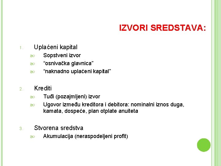 IZVORI SREDSTAVA: 1. Uplaćeni kapital 2. Krediti 3. Sopstveni izvor “osnivačka glavnica” “naknadno uplaćeni