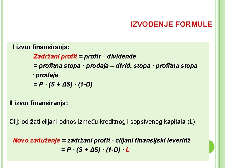 IZVOĐENJE FORMULE I izvor finansiranja: Zadržani profit = profit – dividende = profitna stopa