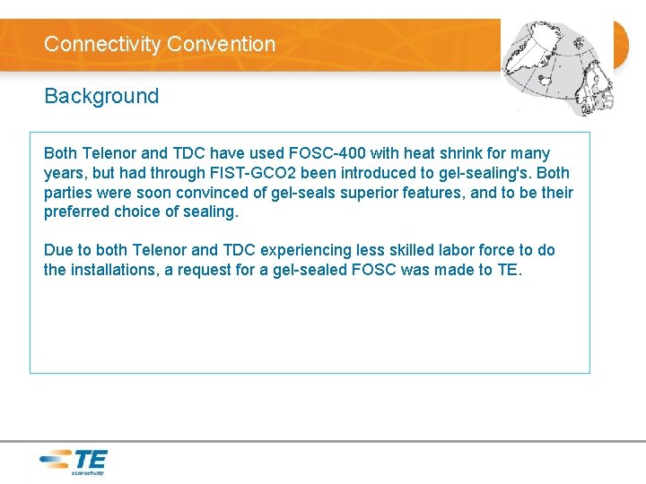 Connectivity Convention Background Both Telenor and TDC have used FOSC-400 with heat shrink for