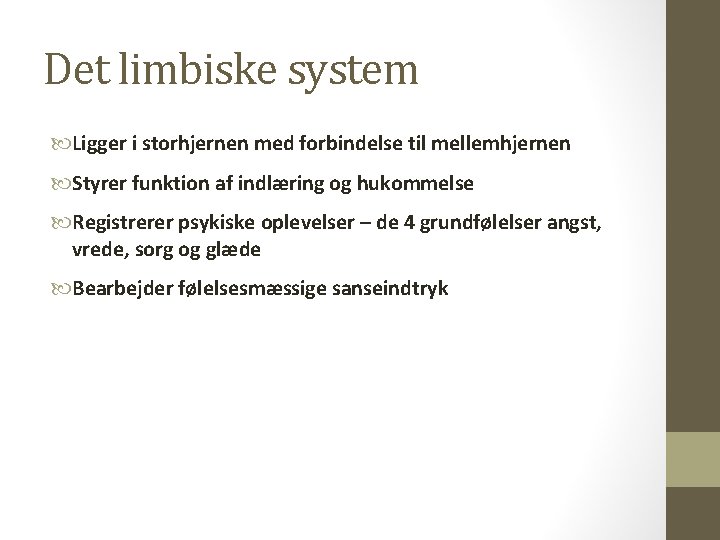 Det limbiske system Ligger i storhjernen med forbindelse til mellemhjernen Styrer funktion af indlæring