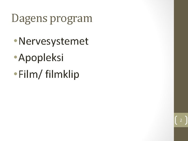 Dagens program • Nervesystemet • Apopleksi • Film/ filmklip 2 