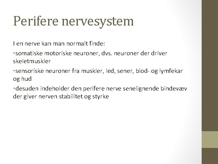 Perifere nervesystem I en nerve kan man normalt finde: • somatiske motoriske neuroner, dvs.