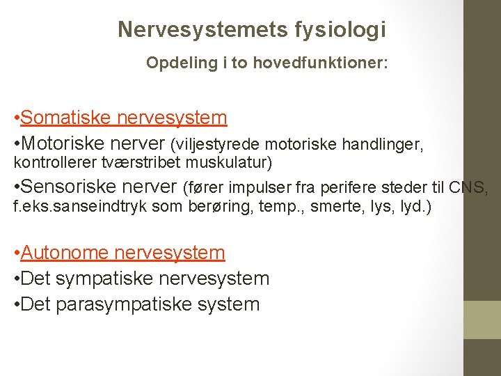 Nervesystemets fysiologi Opdeling i to hovedfunktioner: • Somatiske nervesystem • Motoriske nerver (viljestyrede motoriske