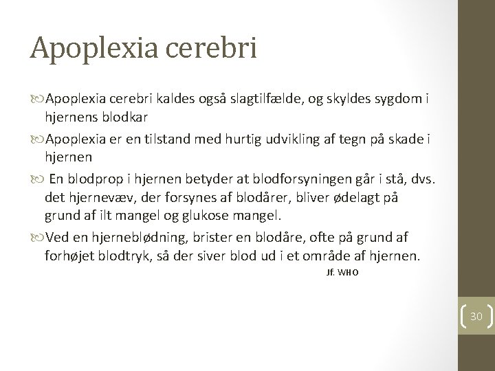 Apoplexia cerebri kaldes også slagtilfælde, og skyldes sygdom i hjernens blodkar Apoplexia er en