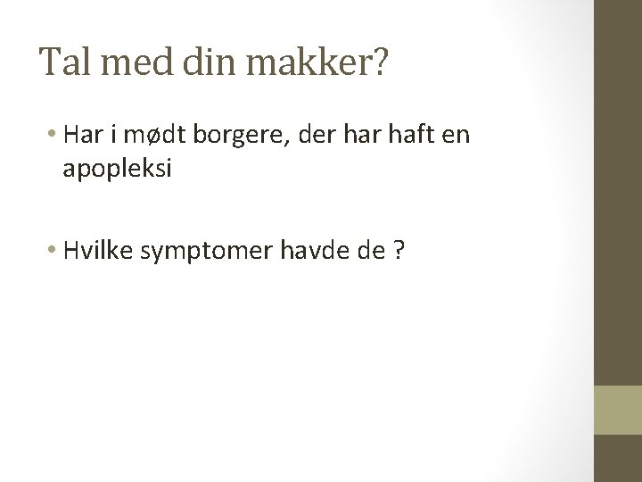 Tal med din makker? • Har i mødt borgere, der haft en apopleksi • Tal med din makker? • Har i mødt borgere, der haft en apopleksi •