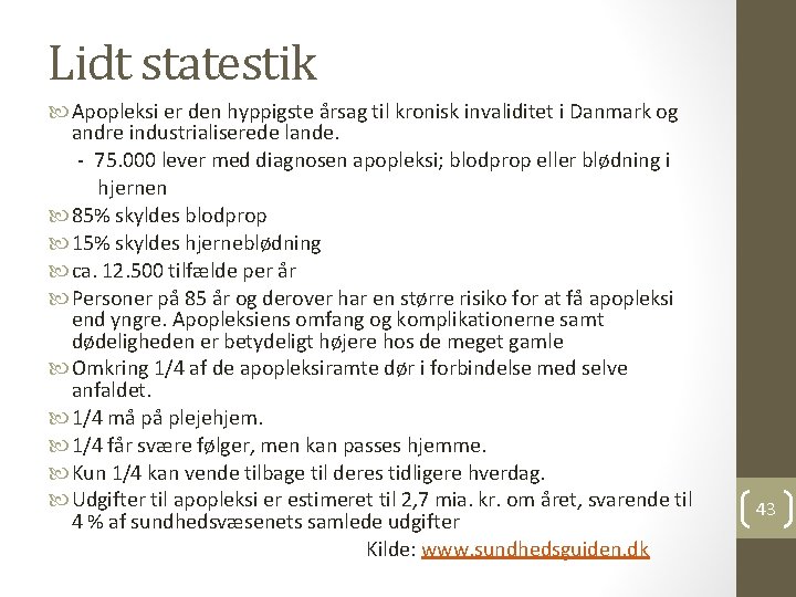Lidt statestik Apopleksi er den hyppigste årsag til kronisk invaliditet i Danmark og andre Lidt statestik Apopleksi er den hyppigste årsag til kronisk invaliditet i Danmark og andre