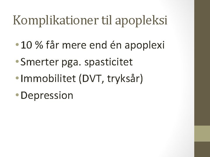 Komplikationer til apopleksi • 10 % får mere end én apoplexi • Smerter pga.