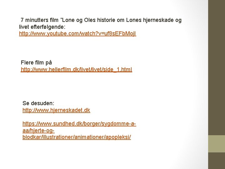 7 minutters film ”Lone og Oles historie om Lones hjerneskade og livet efterfølgende: http: