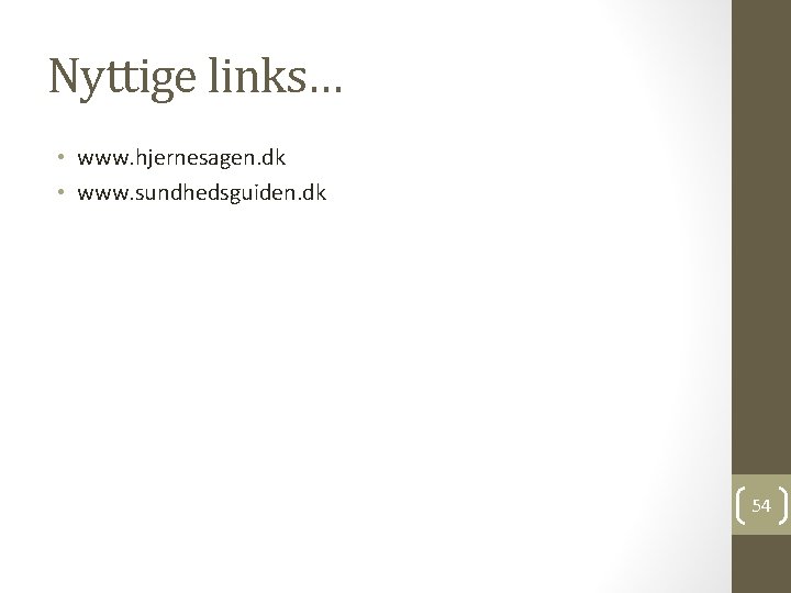 Nyttige links… • www. hjernesagen. dk • www. sundhedsguiden. dk 54 