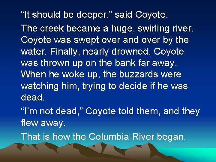 “It should be deeper, ” said Coyote. The creek became a huge, swirling river.