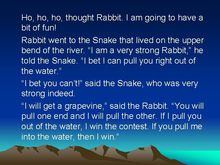 Ho, ho, thought Rabbit. I am going to have a bit of fun! Rabbit