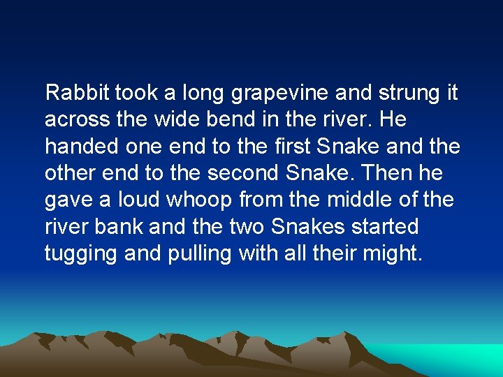 Rabbit took a long grapevine and strung it across the wide bend in the