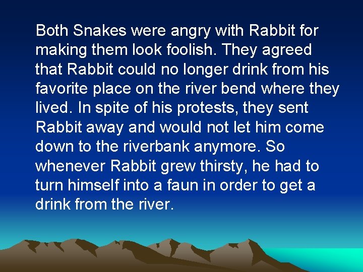 Both Snakes were angry with Rabbit for making them look foolish. They agreed that