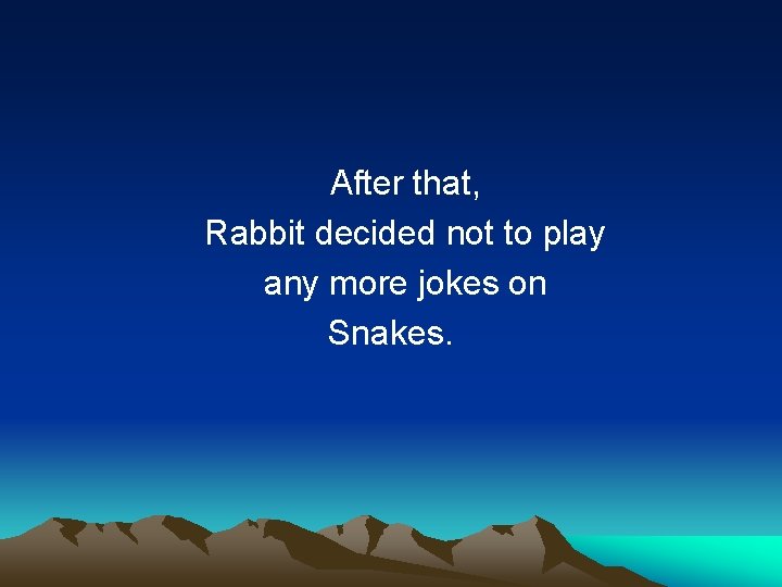 After that, Rabbit decided not to play any more jokes on Snakes. 