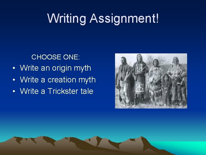Writing Assignment! CHOOSE ONE: • Write an origin myth • Write a creation myth
