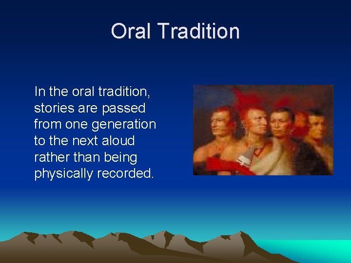 Oral Tradition In the oral tradition, stories are passed from one generation to the