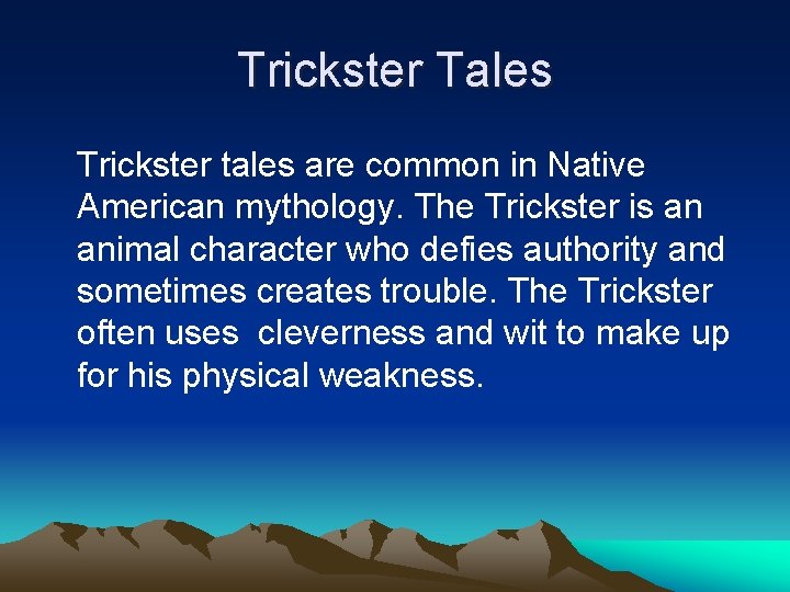 Trickster Tales Trickster tales are common in Native American mythology. The Trickster is an