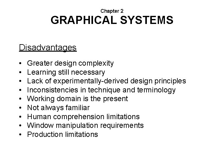 Chapter 2 GRAPHICAL SYSTEMS Disadvantages • • • Greater design complexity Learning still necessary