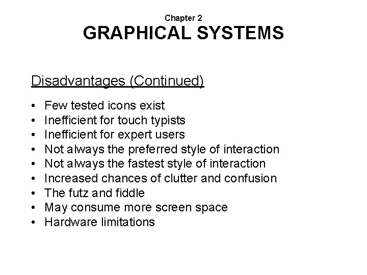 Chapter 2 GRAPHICAL SYSTEMS Disadvantages (Continued) • • • Few tested icons exist Inefficient