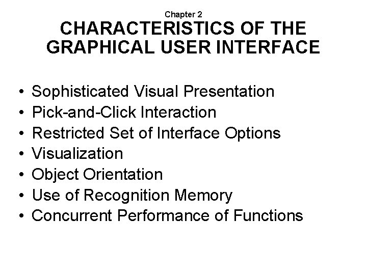 Chapter 2 CHARACTERISTICS OF THE GRAPHICAL USER INTERFACE • • Sophisticated Visual Presentation Pick-and-Click