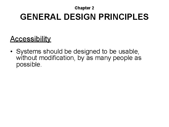 Chapter 2 GENERAL DESIGN PRINCIPLES Accessibility • Systems should be designed to be usable,