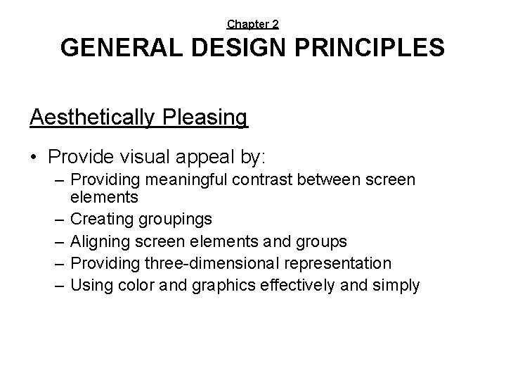 Chapter 2 GENERAL DESIGN PRINCIPLES Aesthetically Pleasing • Provide visual appeal by: – Providing