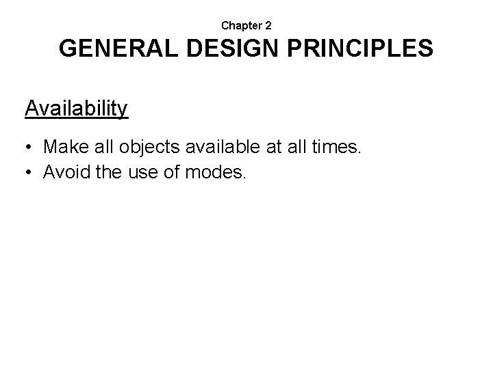 Chapter 2 GENERAL DESIGN PRINCIPLES Availability • Make all objects available at all times.