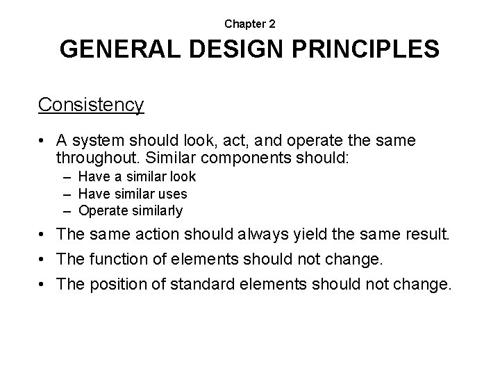 Chapter 2 GENERAL DESIGN PRINCIPLES Consistency • A system should look, act, and operate