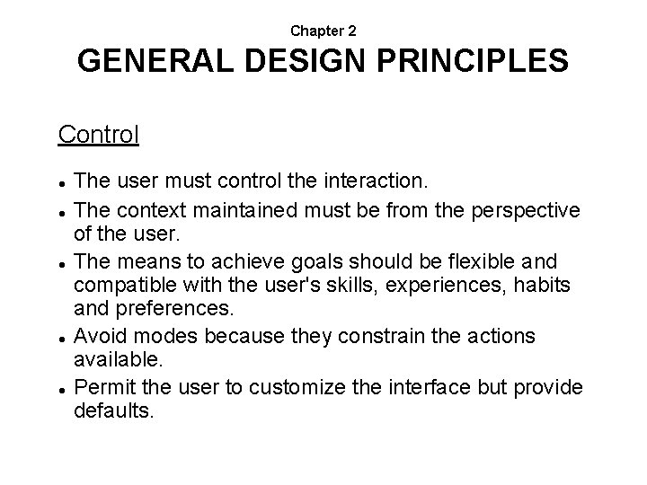 Chapter 2 GENERAL DESIGN PRINCIPLES Control The user must control the interaction. The context
