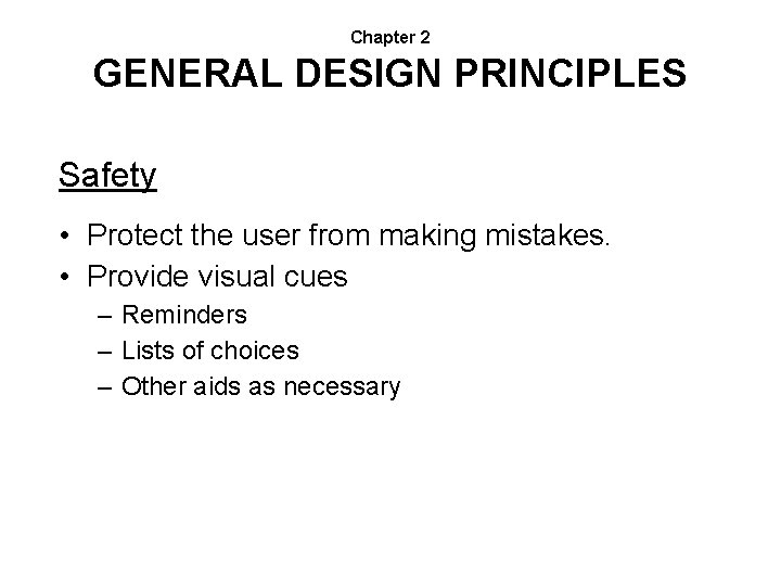 Chapter 2 GENERAL DESIGN PRINCIPLES Safety • Protect the user from making mistakes. •