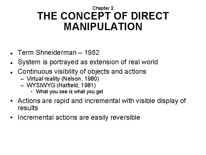 Chapter 2 THE CONCEPT OF DIRECT MANIPULATION Term Shneiderman – 1982 System is portrayed
