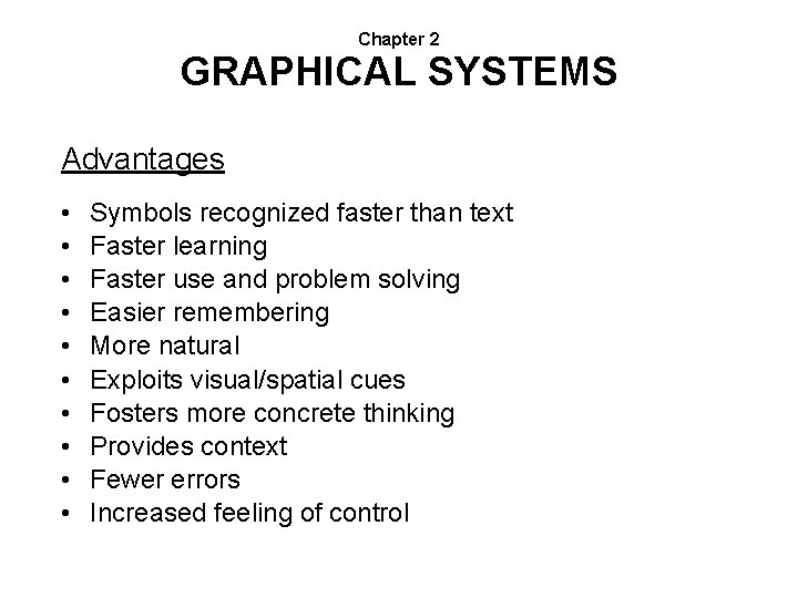 Chapter 2 GRAPHICAL SYSTEMS Advantages • • • Symbols recognized faster than text Faster